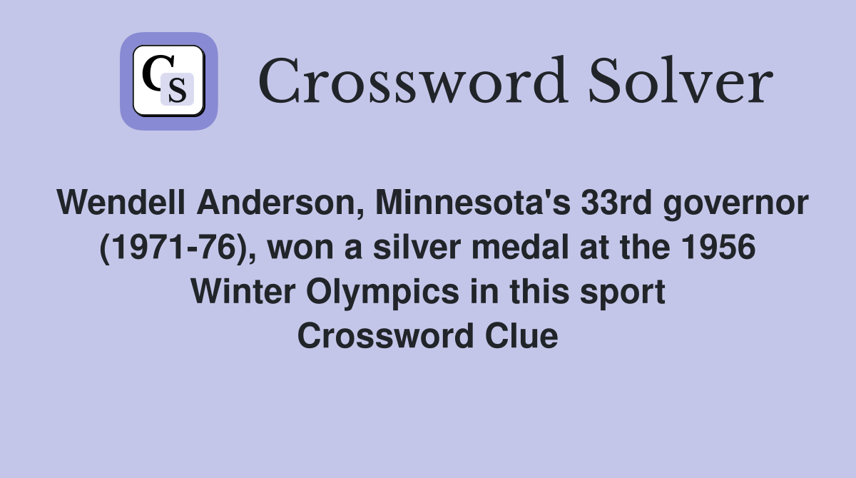 Wendell Anderson, Minnesota's 33rd governor (1971-76), won a silver medal at the 1956 Winter Olympics in this sport Crossword Clue