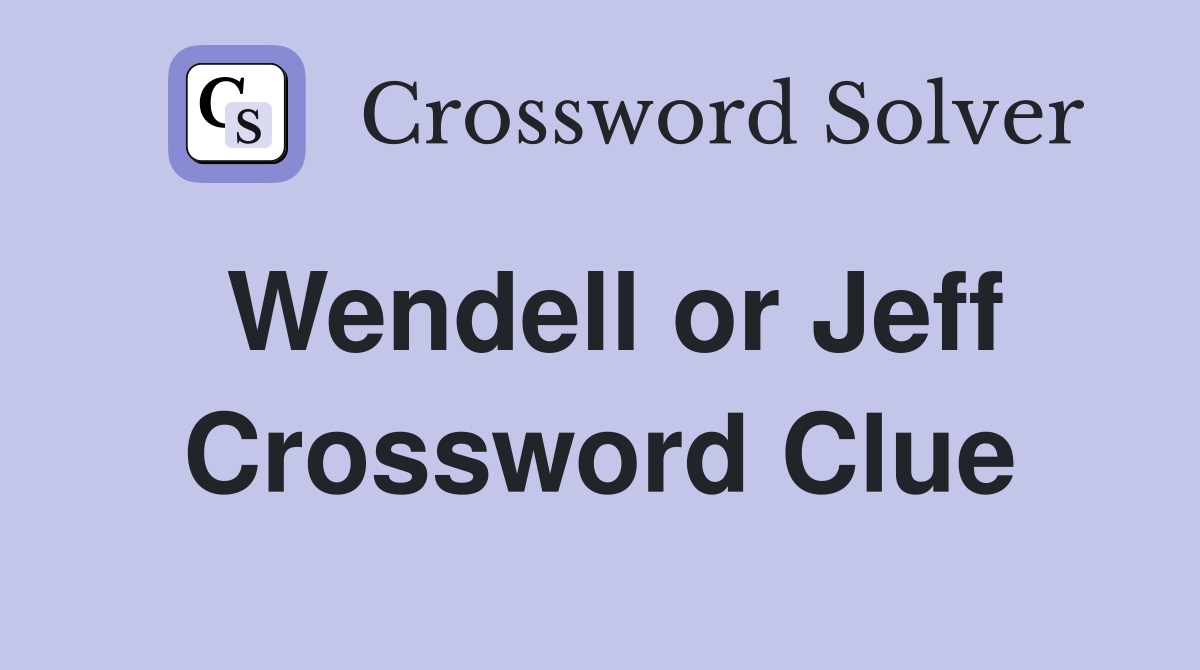 Wendell or Jeff Crossword Clue