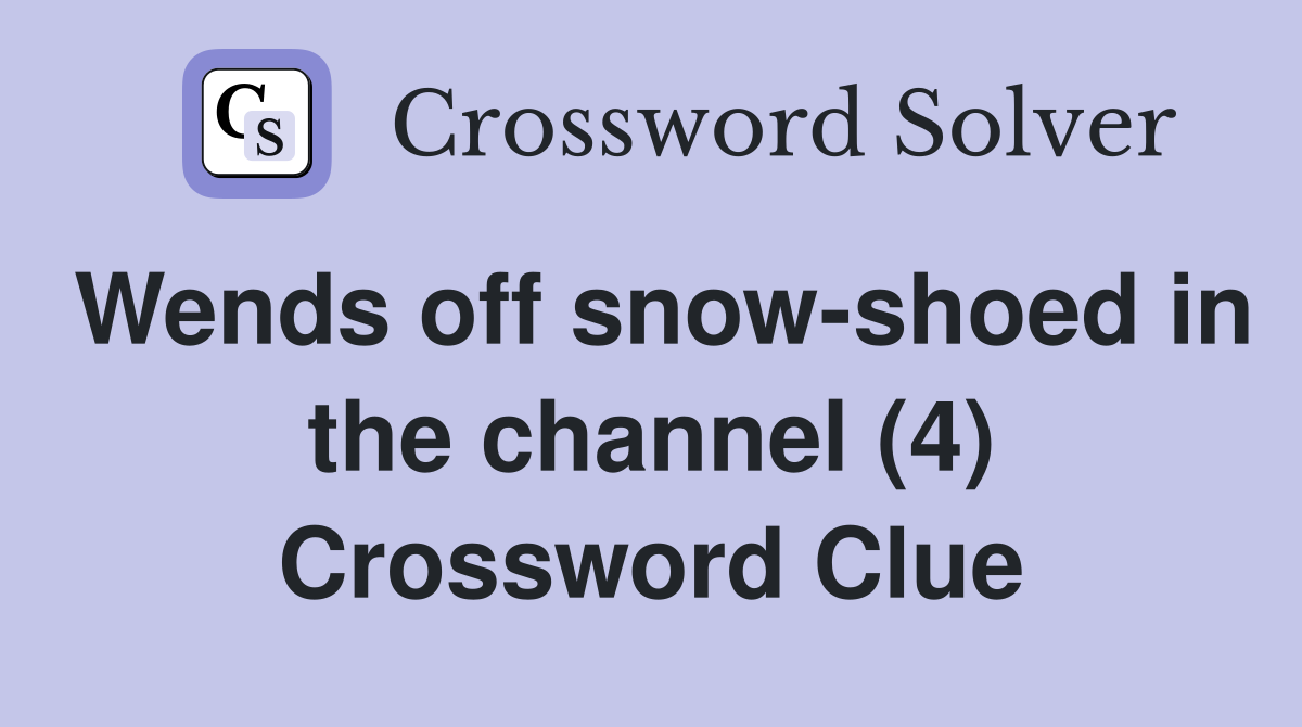 Wends off snow-shoed in the channel (4) Crossword Clue