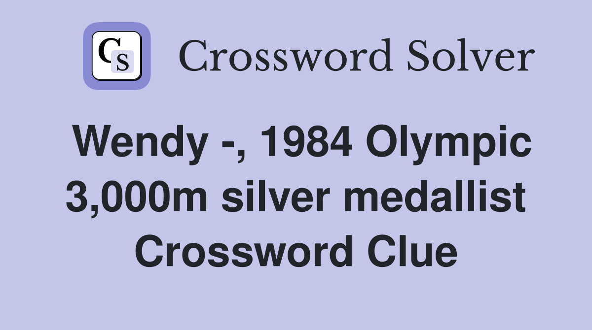 Wendy -, 1984 Olympic 3,000m silver medallist Crossword Clue