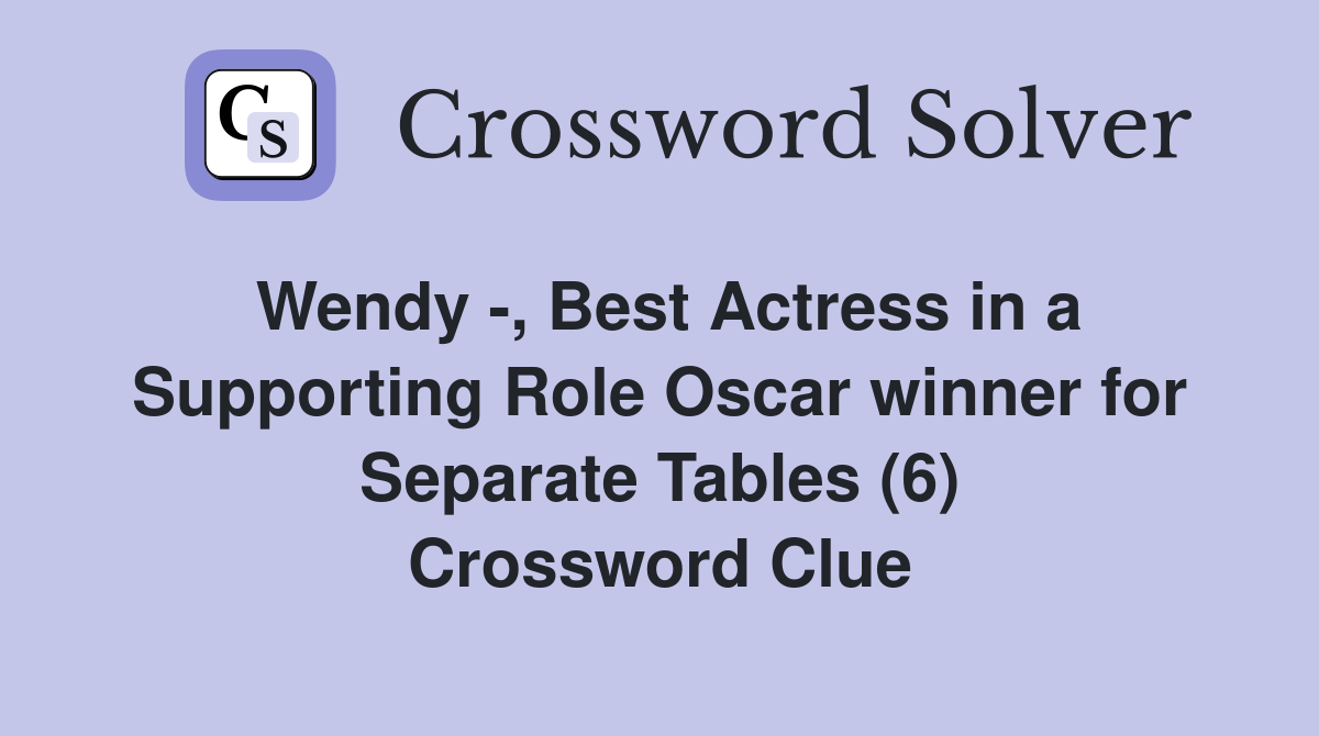 Wendy -, Best Actress in a Supporting Role Oscar winner for Separate Tables (6) Crossword Clue