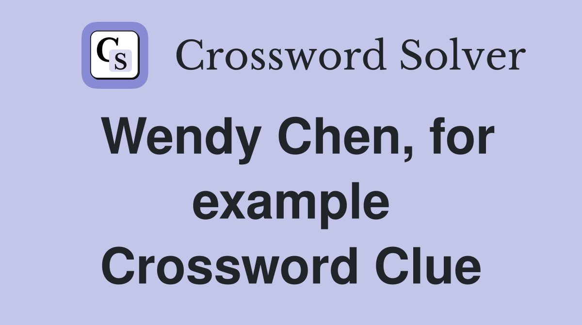 Wendy Chen, for example Crossword Clue