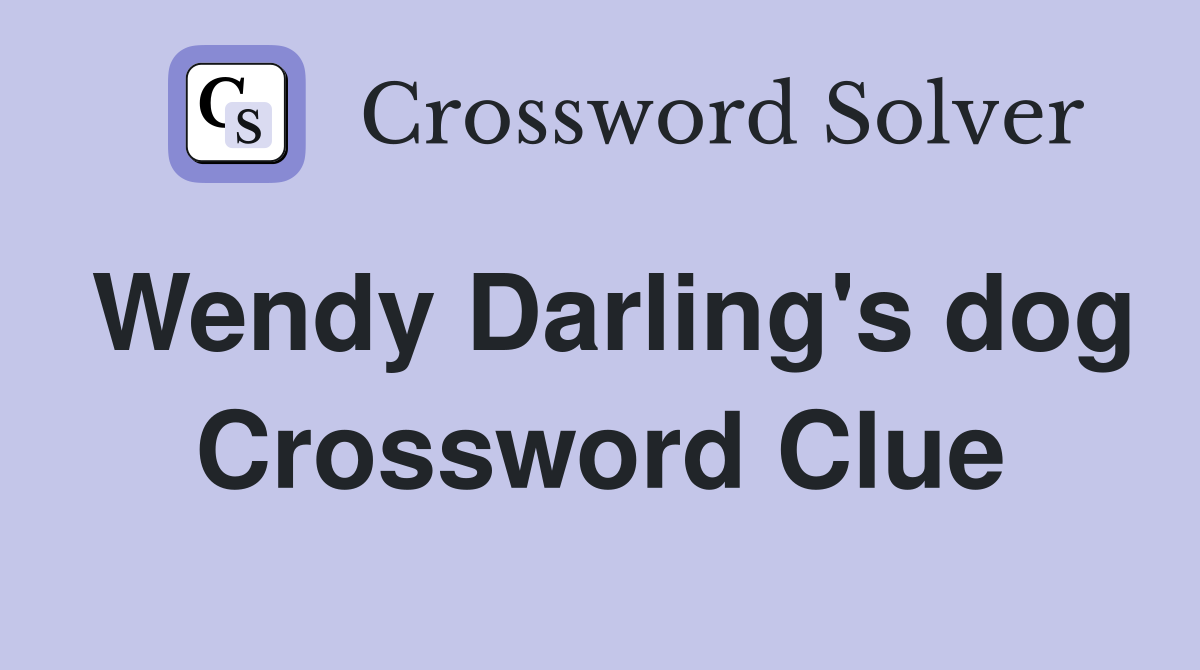 Wendy Darling's dog Crossword Clue