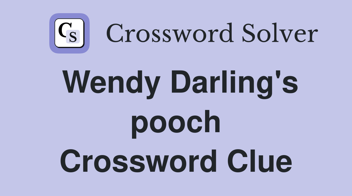 Wendy Darling's pooch Crossword Clue