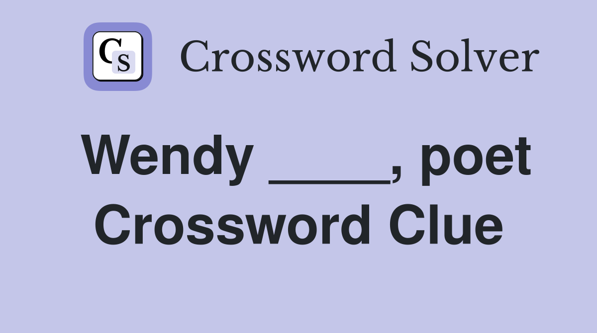 Wendy ____, poet Crossword Clue