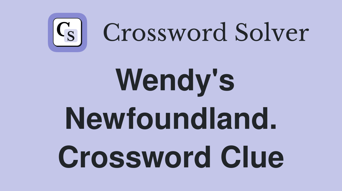 Wendy's Newfoundland. Crossword Clue