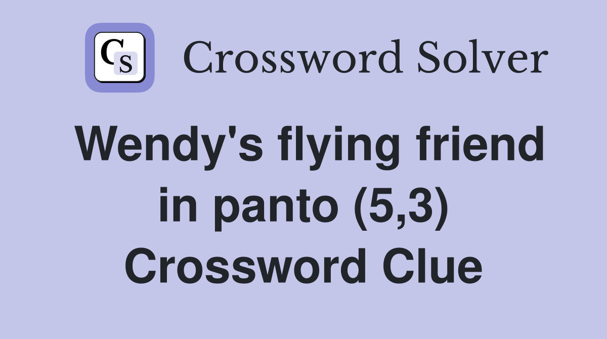 Wendy's flying friend in panto (5,3) Crossword Clue