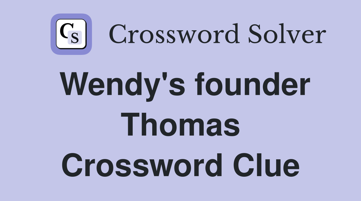 Wendy's founder Thomas Crossword Clue