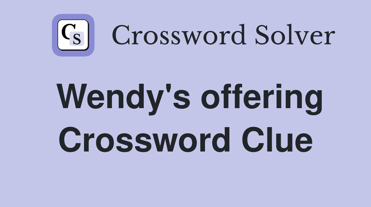 Wendy's offering Crossword Clue