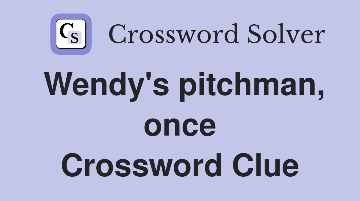 Wendy's pitchman, once Crossword Clue