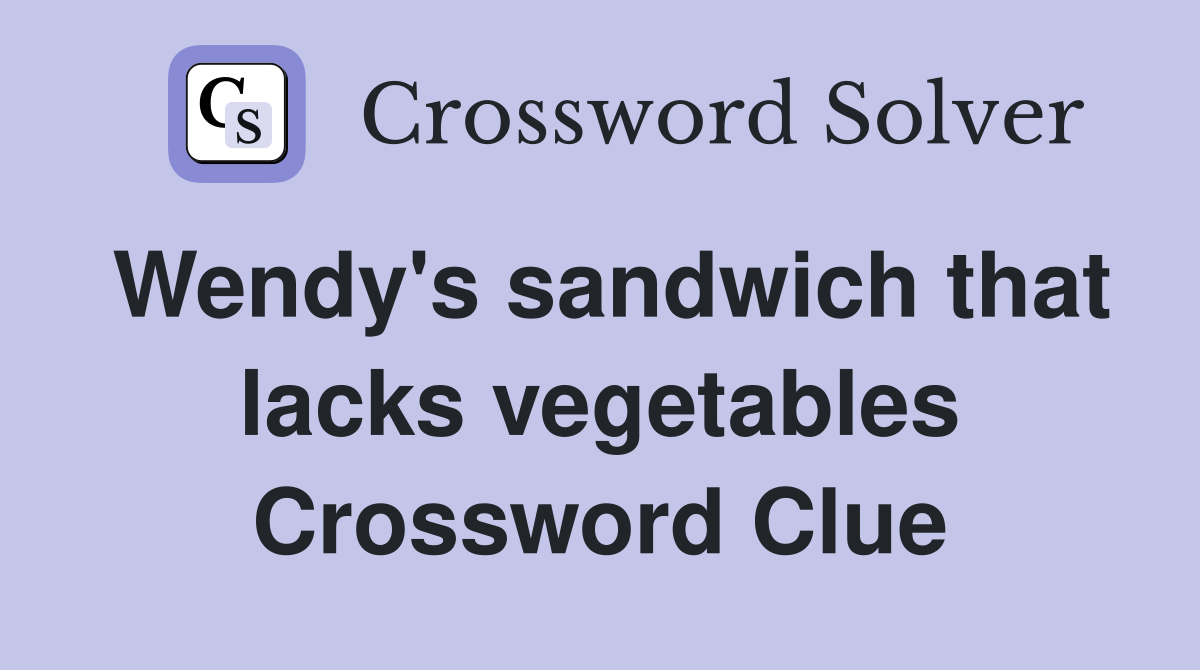 Wendy's sandwich that lacks vegetables Crossword Clue