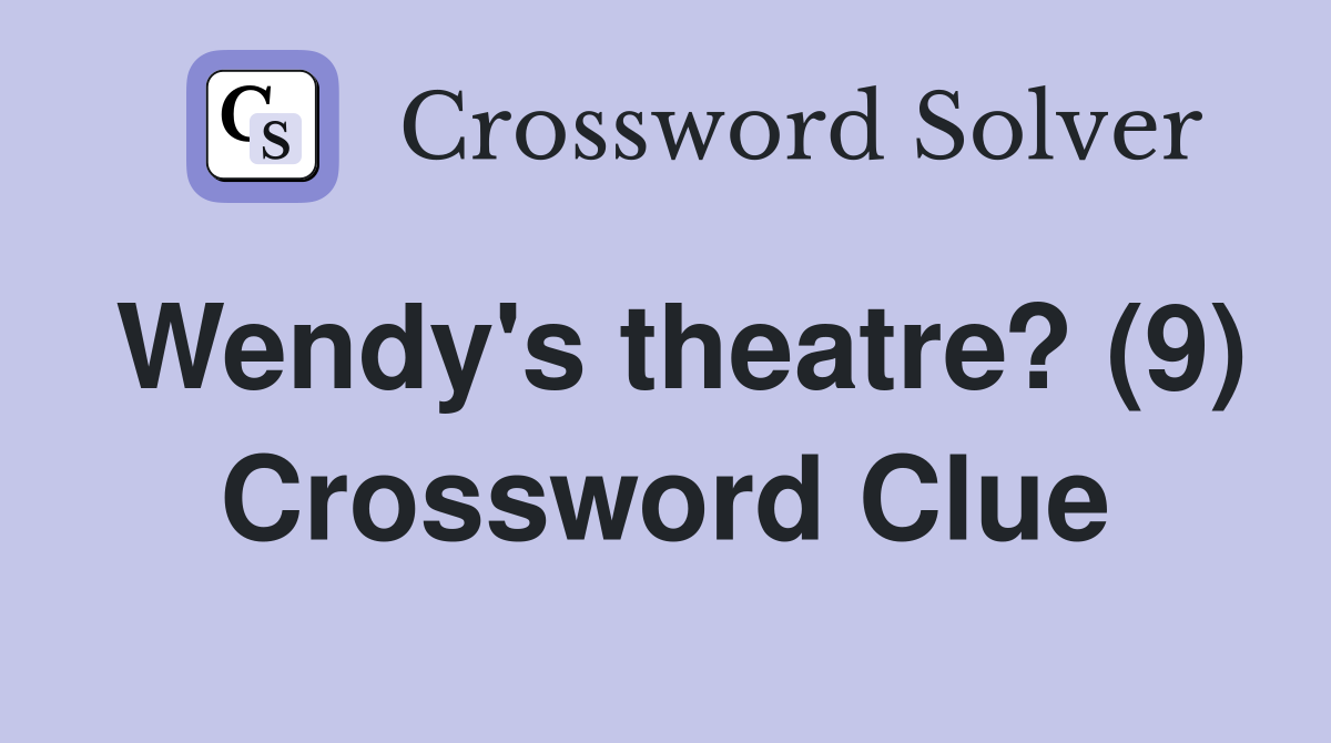 Wendy's theatre? (9) Crossword Clue