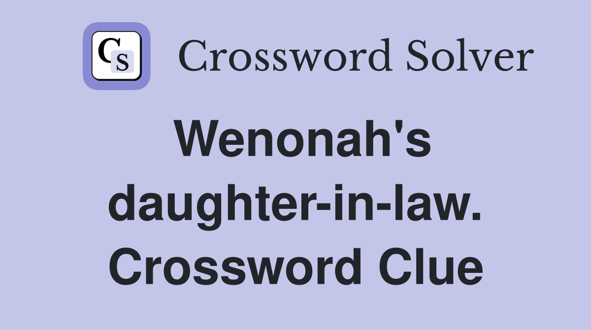 Wenonah's daughter-in-law. Crossword Clue