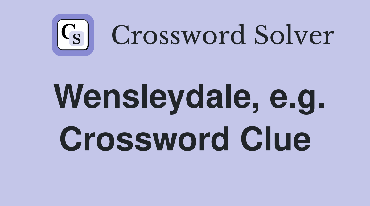 Wensleydale, e.g. Crossword Clue