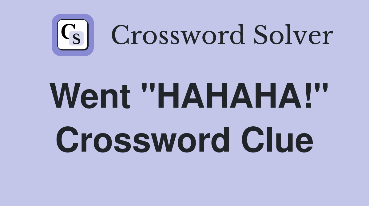 Went "HAHAHA!" Crossword Clue