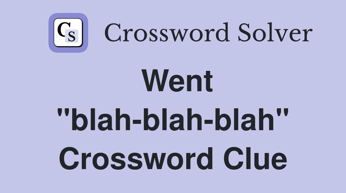 Went "blah-blah-blah" Crossword Clue