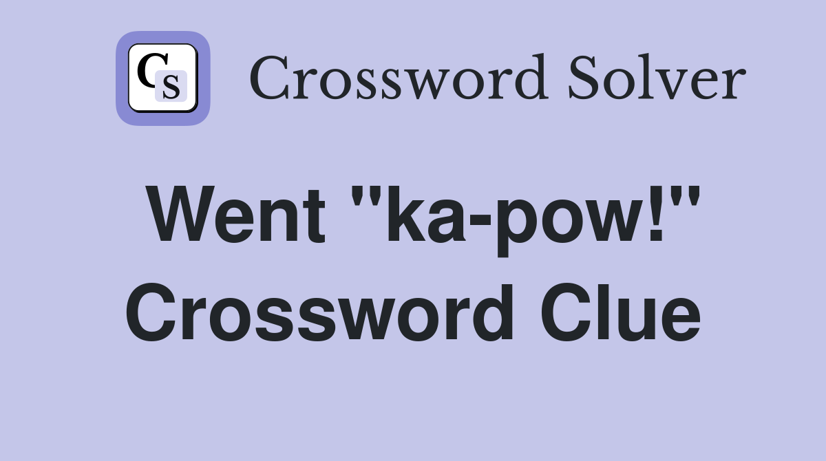 Went "ka-pow!" Crossword Clue