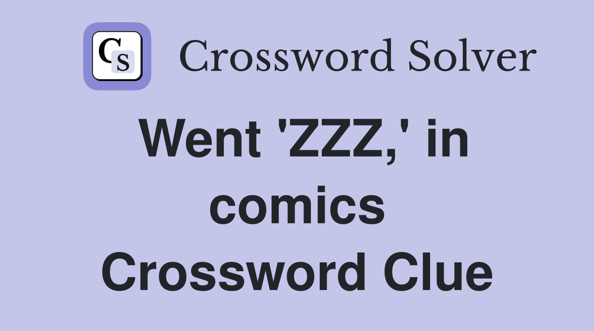 Went 'ZZZ,' in comics Crossword Clue