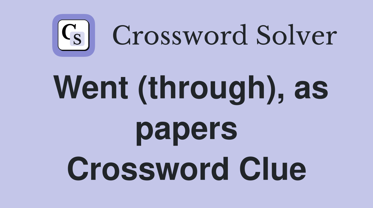 Went (through), as papers Crossword Clue