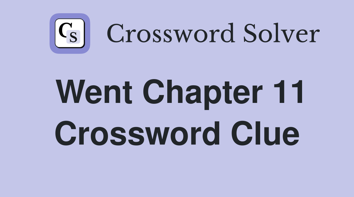 Went Chapter 11 Crossword Clue