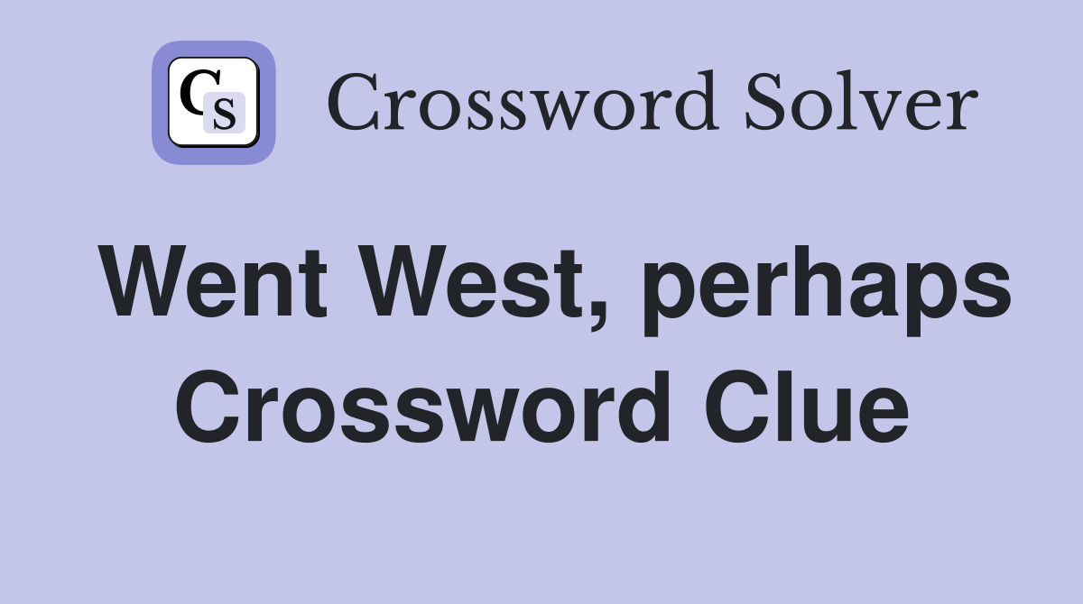 Went West, perhaps Crossword Clue