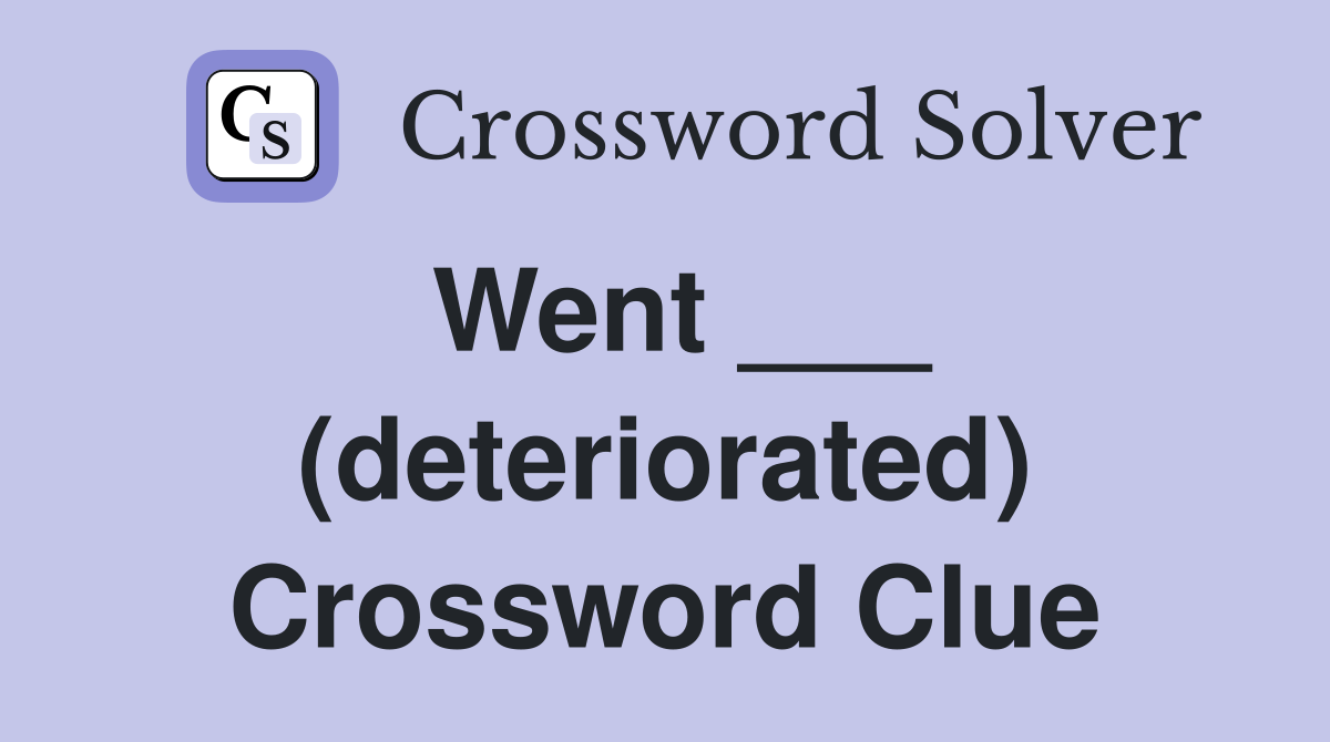 Went ___ (deteriorated) Crossword Clue