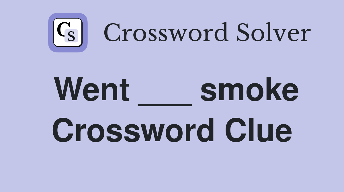 Went ___ smoke Crossword Clue