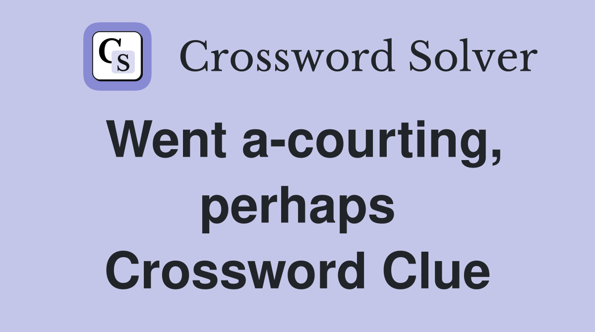 Went a-courting, perhaps Crossword Clue