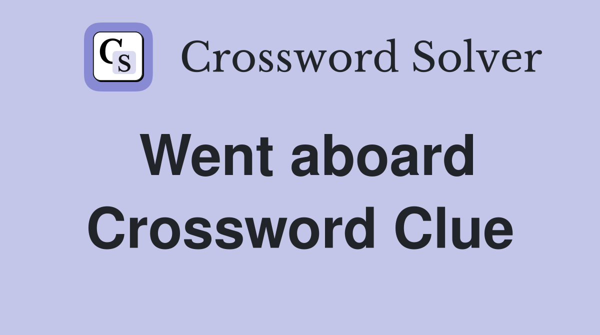 Went aboard Crossword Clue Answers Crossword Solver