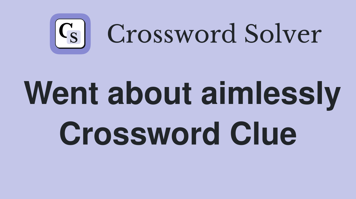 Went about aimlessly Crossword Clue