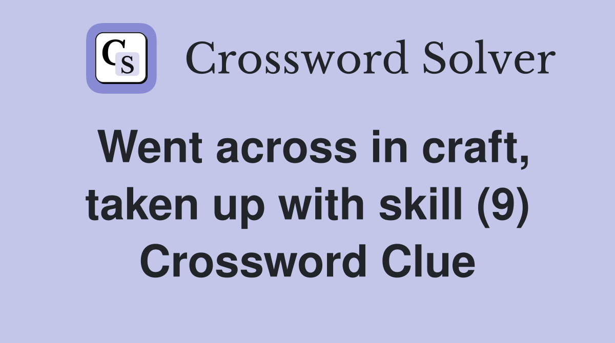 Went across in craft, taken up with skill (9) Crossword Clue