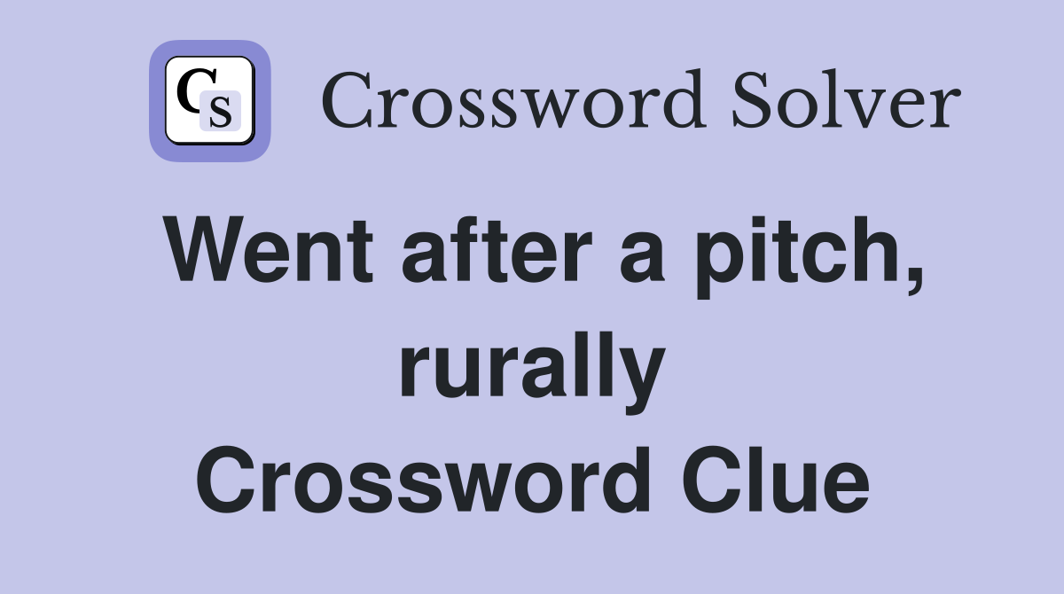 Went after a pitch, rurally Crossword Clue