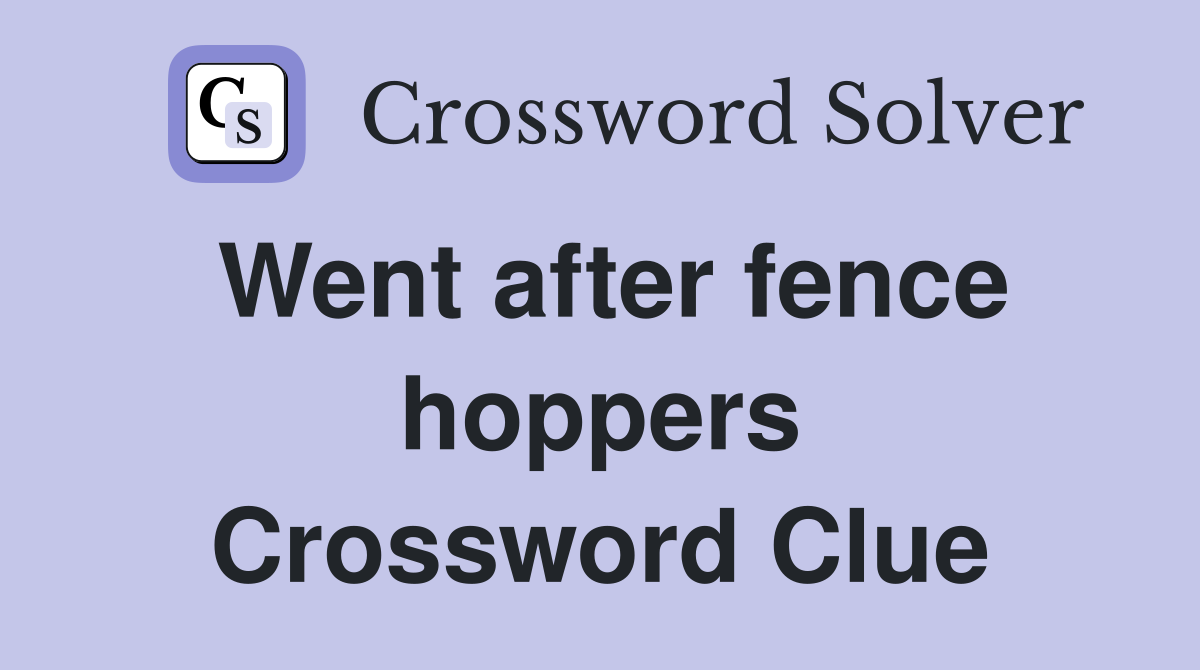 Went after fence hoppers Crossword Clue