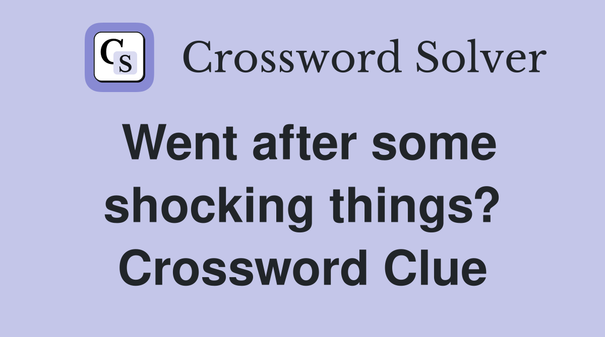 Went after some shocking things? Crossword Clue