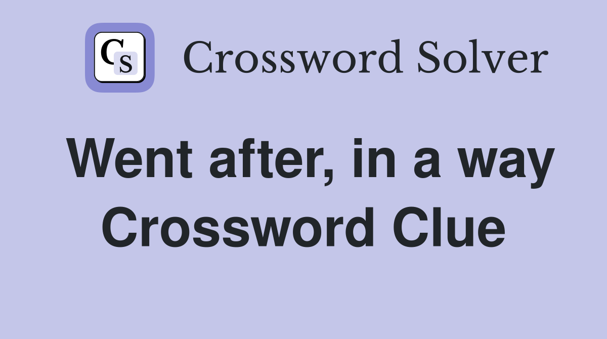 Went after, in a way Crossword Clue