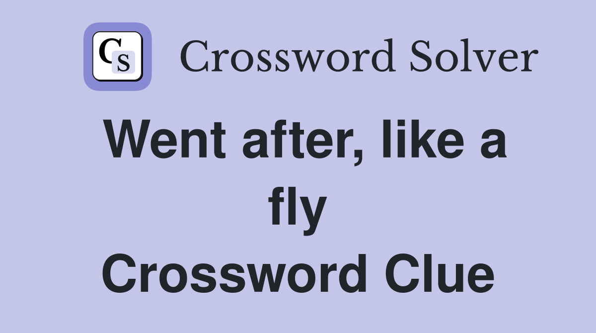 Went after, like a fly Crossword Clue