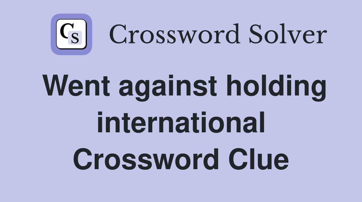 Went against holding international Crossword Clue