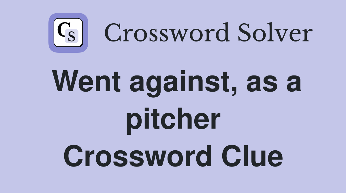 Went against, as a pitcher Crossword Clue