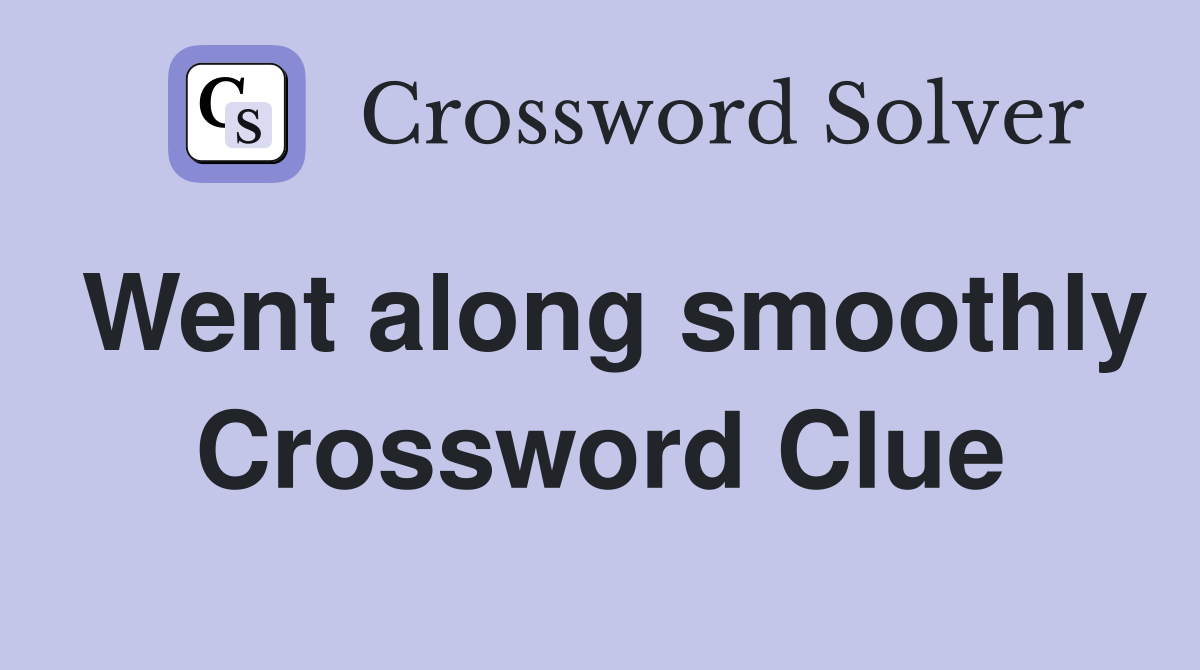 Went along smoothly Crossword Clue