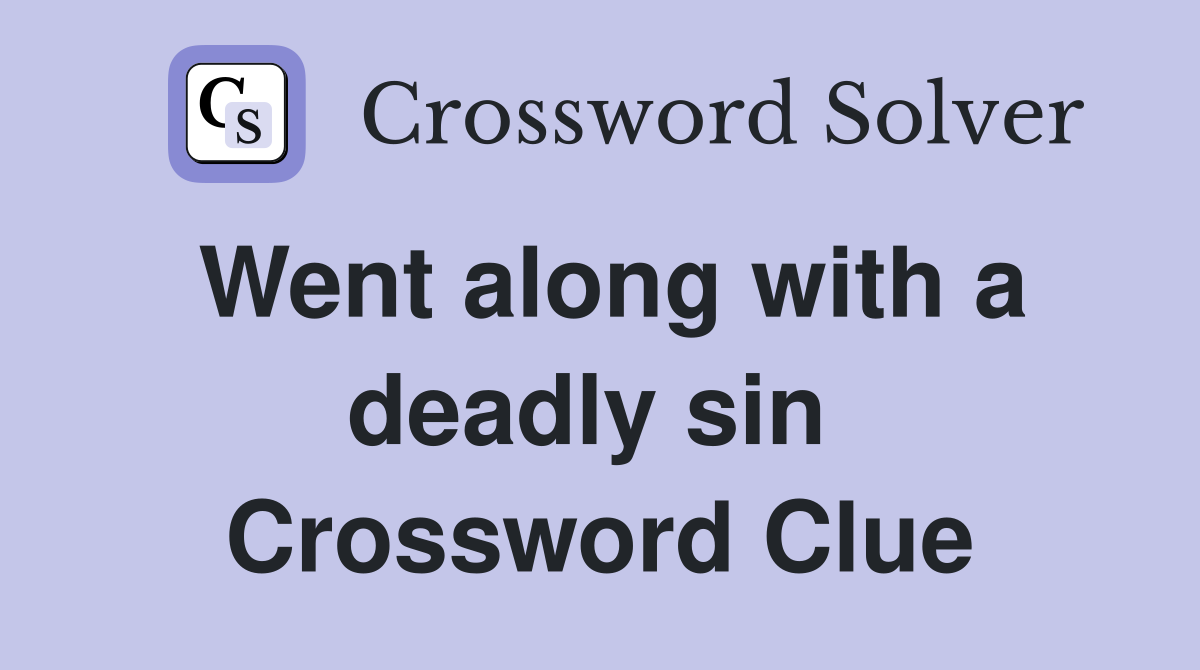 Went along with a deadly sin  Crossword Clue
