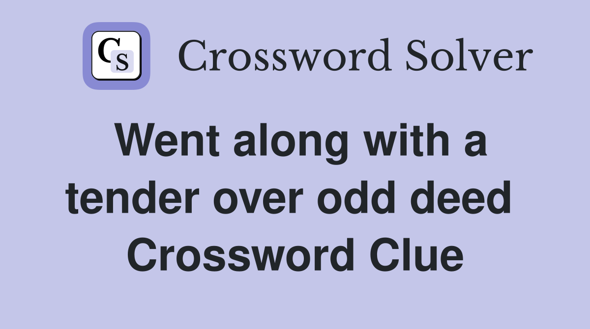 Went along with a tender over odd deed  Crossword Clue