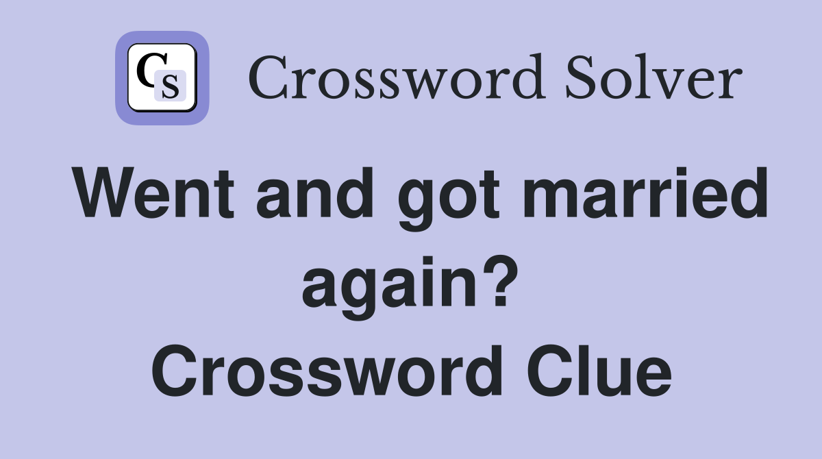 Went and got married again? Crossword Clue