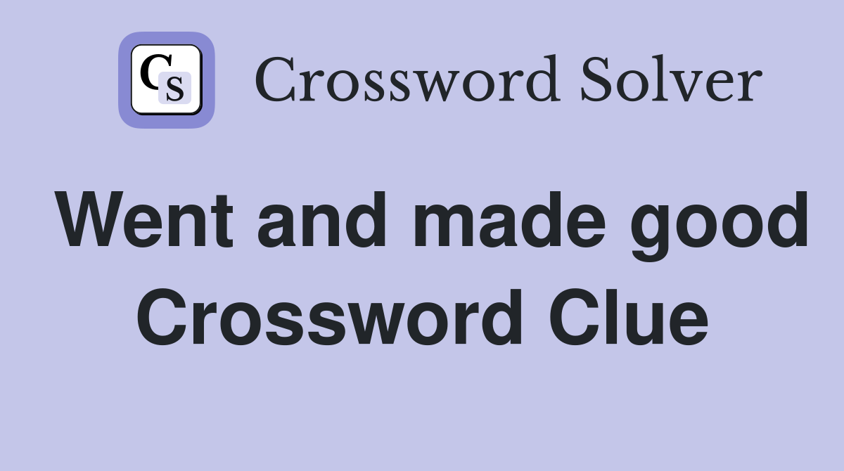 Went and made good Crossword Clue