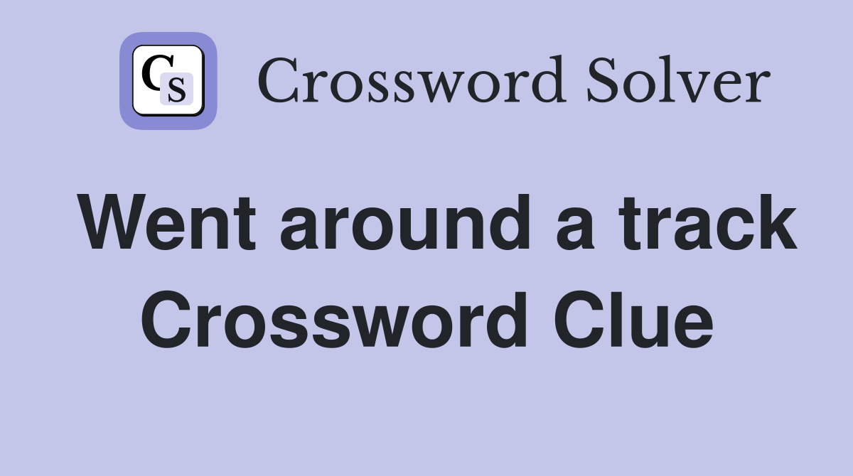 Went around a track Crossword Clue