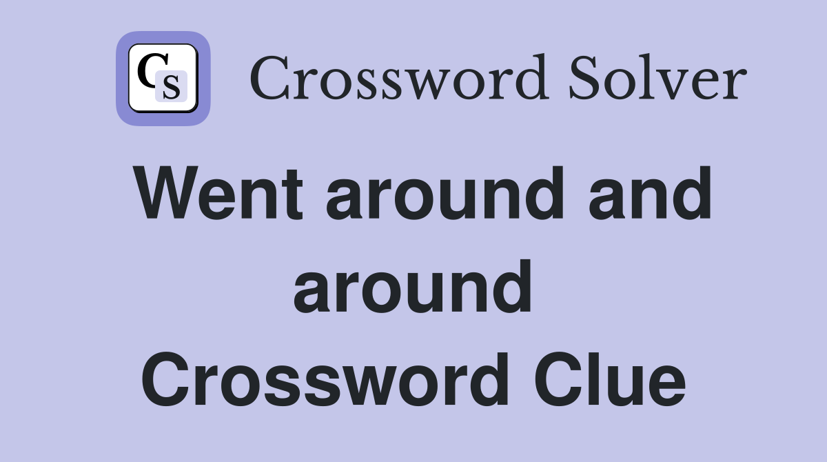 Went around and around Crossword Clue