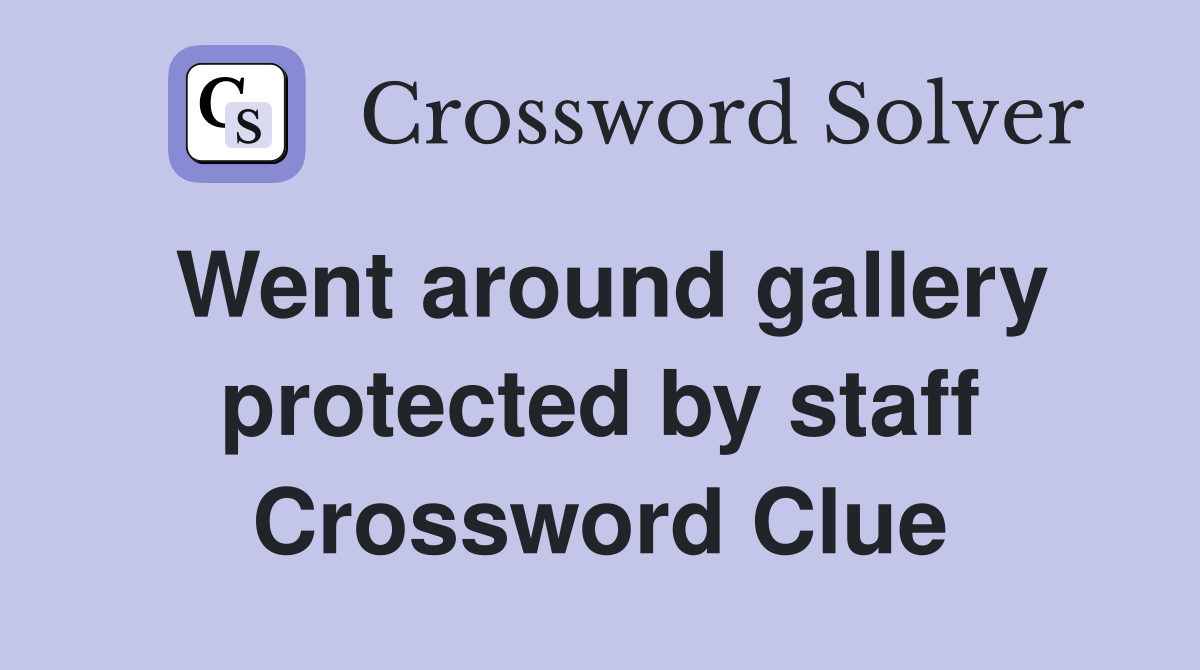 Went around gallery protected by staff Crossword Clue