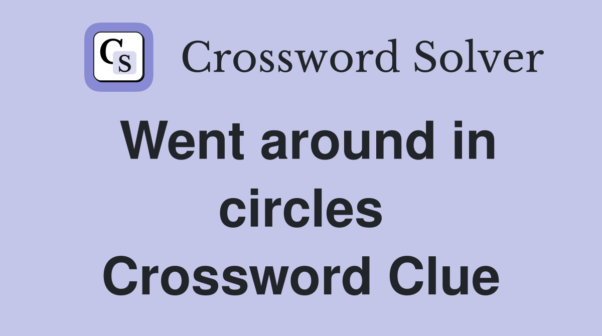 Went around in circles Crossword Clue