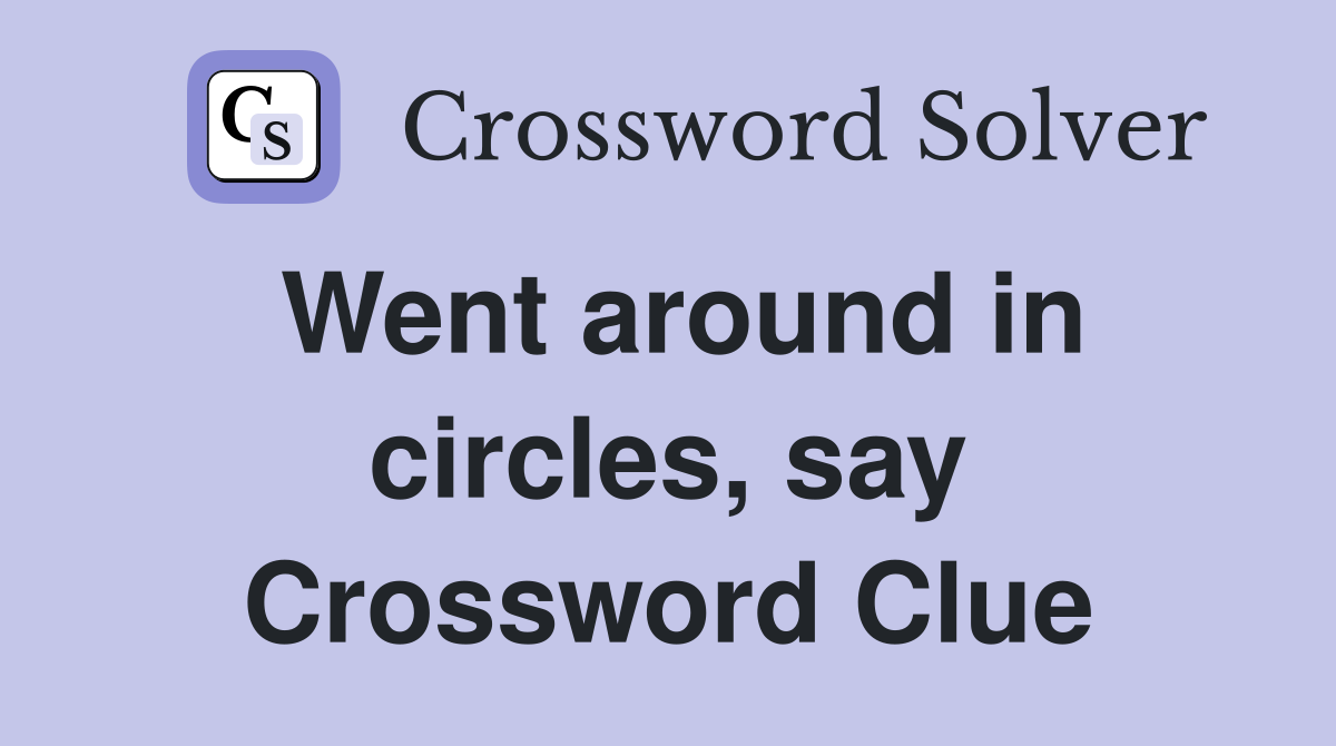 Went around in circles, say Crossword Clue