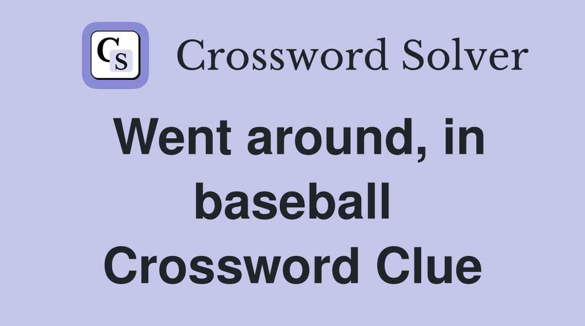 Went around, in baseball Crossword Clue