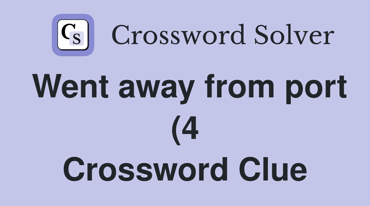 Went away from port (4) Crossword Clue Answers Crossword Solver Went away from port (4) Crossword Clue Answers Crossword Solver